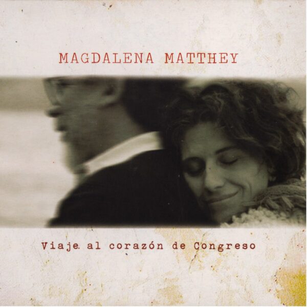 Magdalena Matthey - Viaje Al Corazon De Congreso