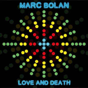 Marc Bolan - Love And Death