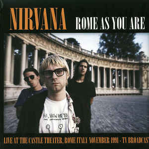 Nirvana - Rome As You Are: Live At