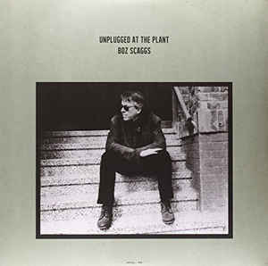 Boz Scaggs - Unplugged At The Plant
