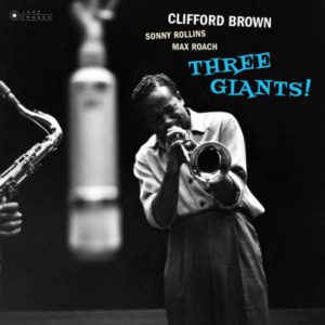 Clifford Brown  - Three Giants!